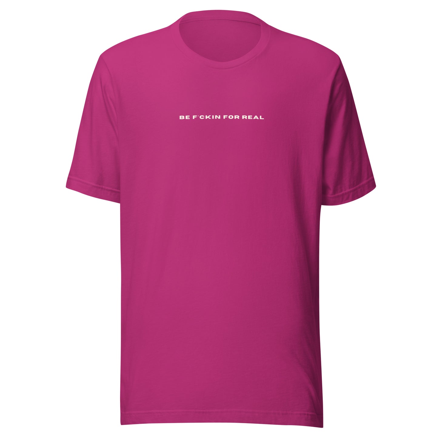 *be f*ckin for real* - Unisex t-shirt