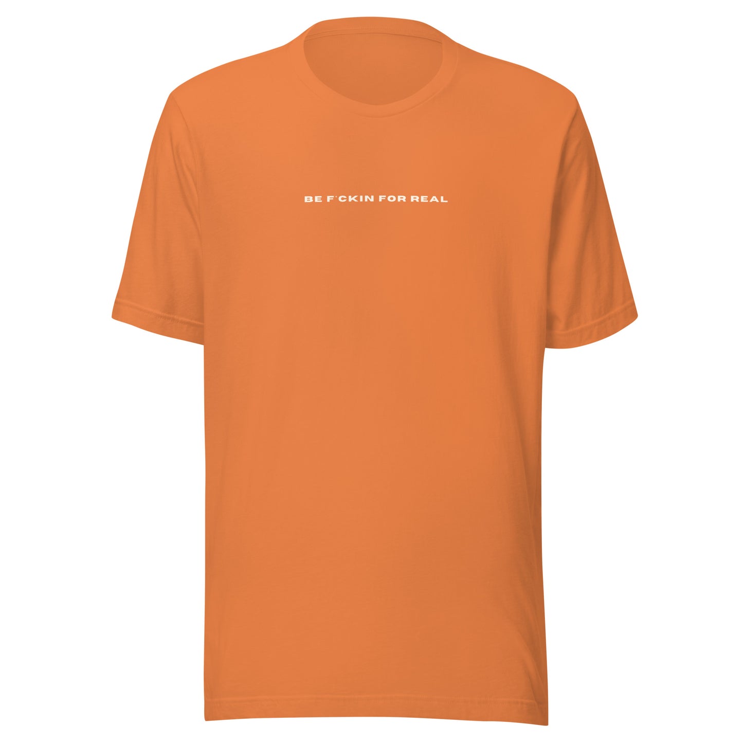 *be f*ckin for real* - Unisex t-shirt