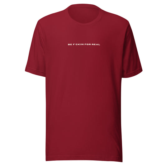 *be f*ckin for real* - Unisex t-shirt