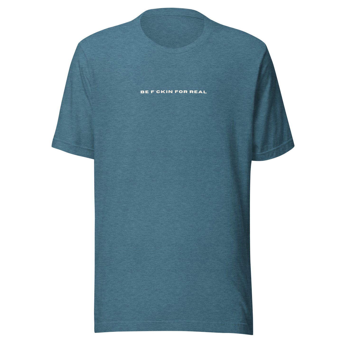 *be f*ckin for real* - Unisex t-shirt