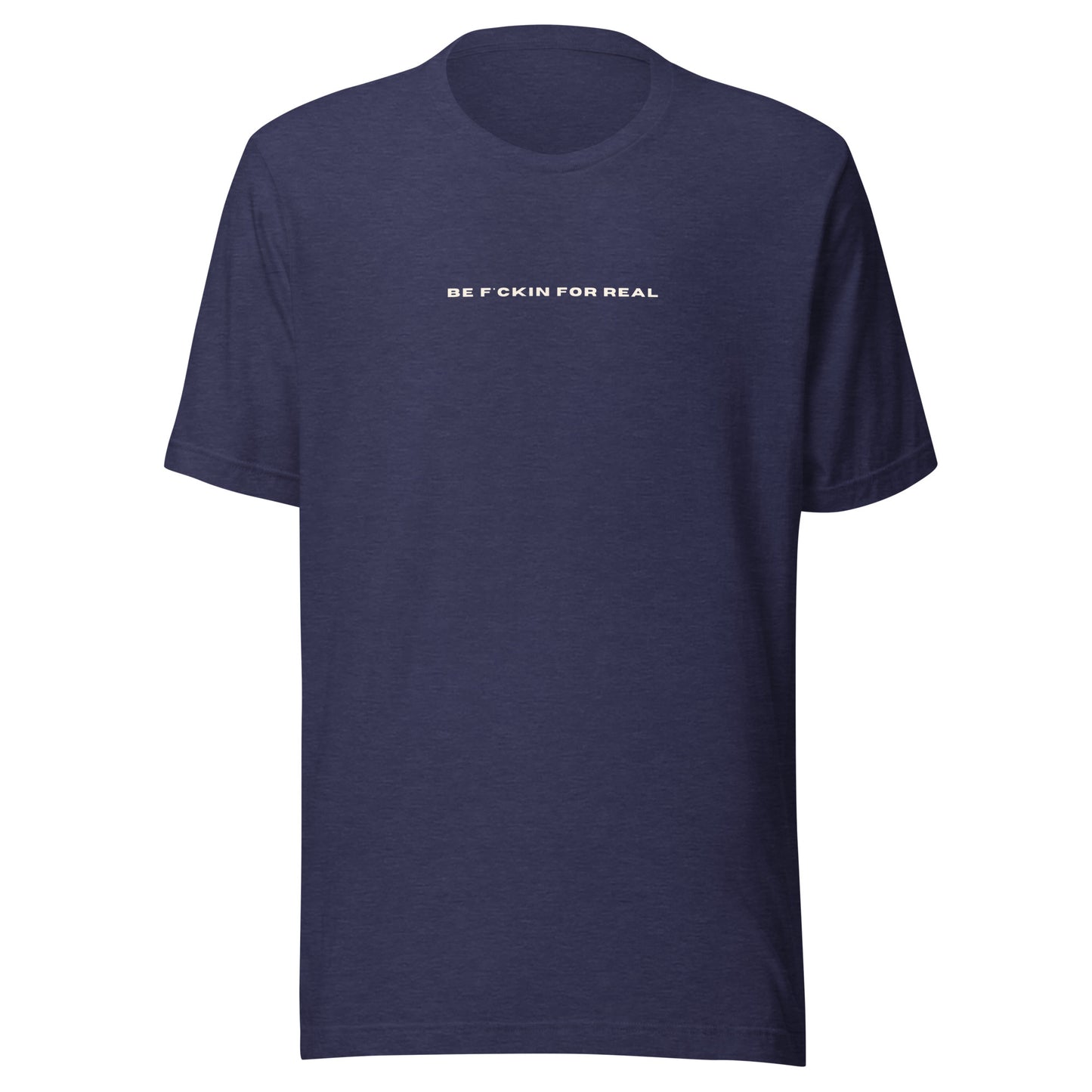 *be f*ckin for real* - Unisex t-shirt