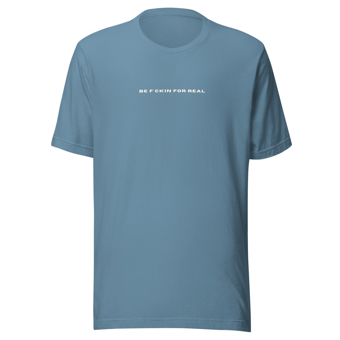 *be f*ckin for real* - Unisex t-shirt