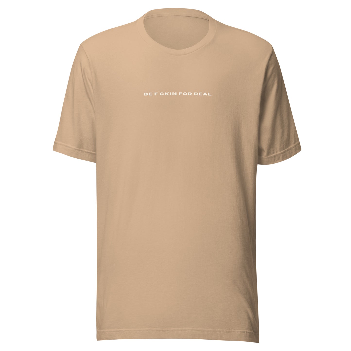 *be f*ckin for real* - Unisex t-shirt
