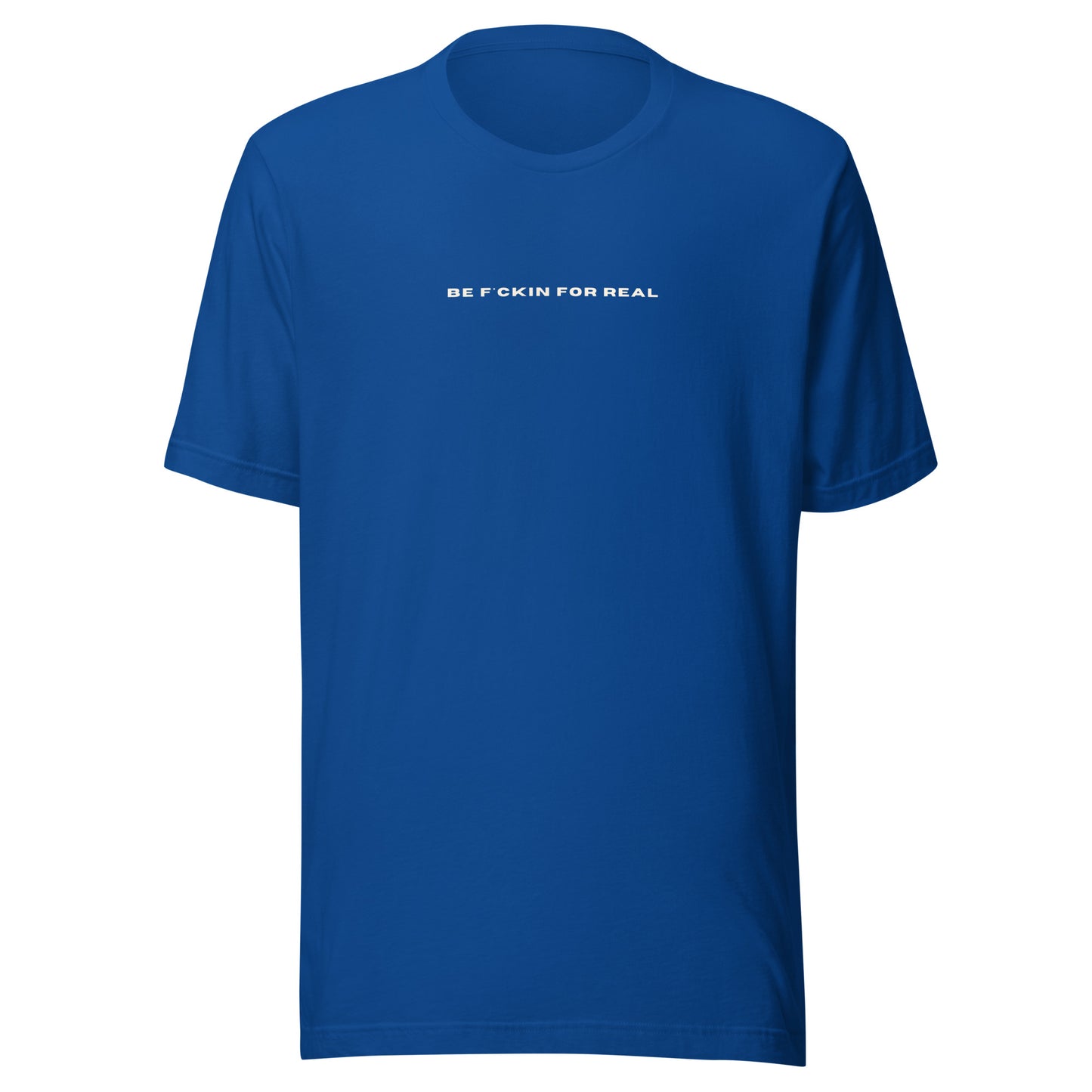 *be f*ckin for real* - Unisex t-shirt