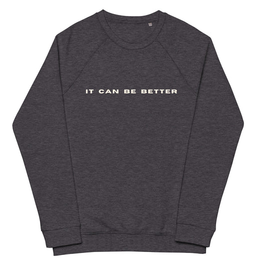 *it can be better* - Unisex organic raglan sweatshirt